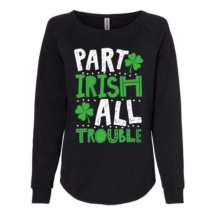 Saint Patrick's Day Part Irish All Trouble Gift Womens California Wash Sweatshirt