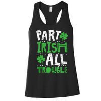 Saint Patrick's Day Part Irish All Trouble Gift Women's Racerback Tank