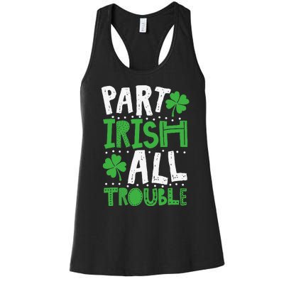 Saint Patrick's Day Part Irish All Trouble Gift Women's Racerback Tank