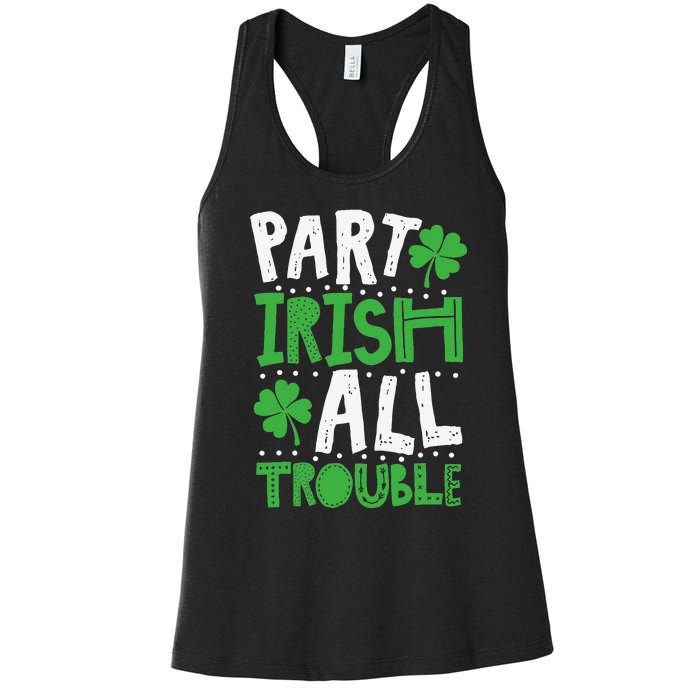 Saint Patrick's Day Part Irish All Trouble Gift Women's Racerback Tank