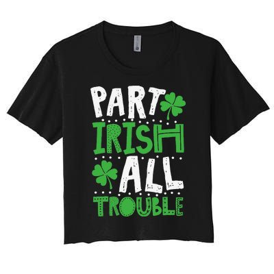 Saint Patrick's Day Part Irish All Trouble Gift Women's Crop Top Tee