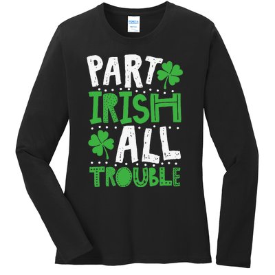 Saint Patrick's Day Part Irish All Trouble Gift Ladies Long Sleeve Shirt