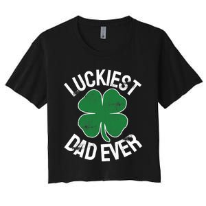 St Patrick's Day Shamrock Luckiest Dad Irish Saint Paddy's Women's Crop Top Tee