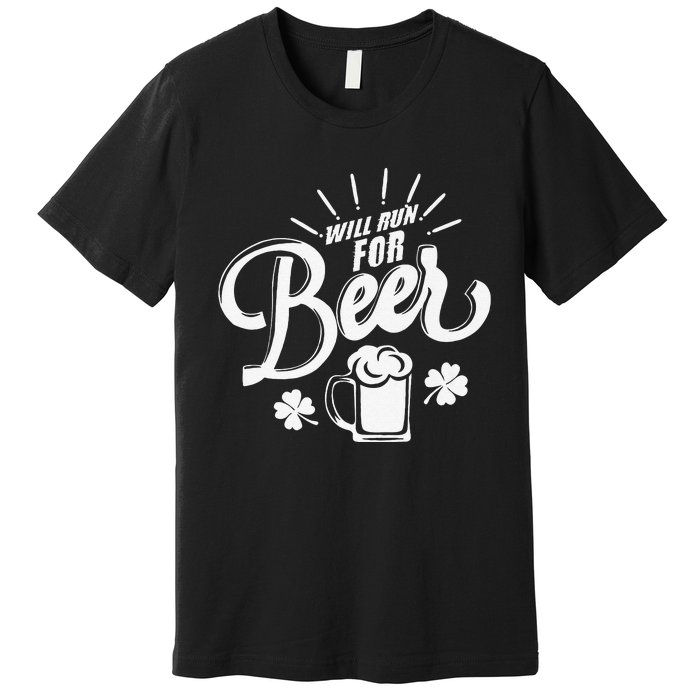 Saint Patrick's Day Will Run For Beer Running Premium T-Shirt