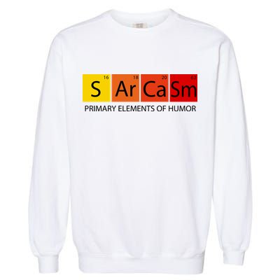 Sarcasm Primary Elements Of Humor Garment-Dyed Sweatshirt