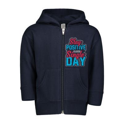 Stay Positive Every Single Day Toddler Zip Fleece Hoodie