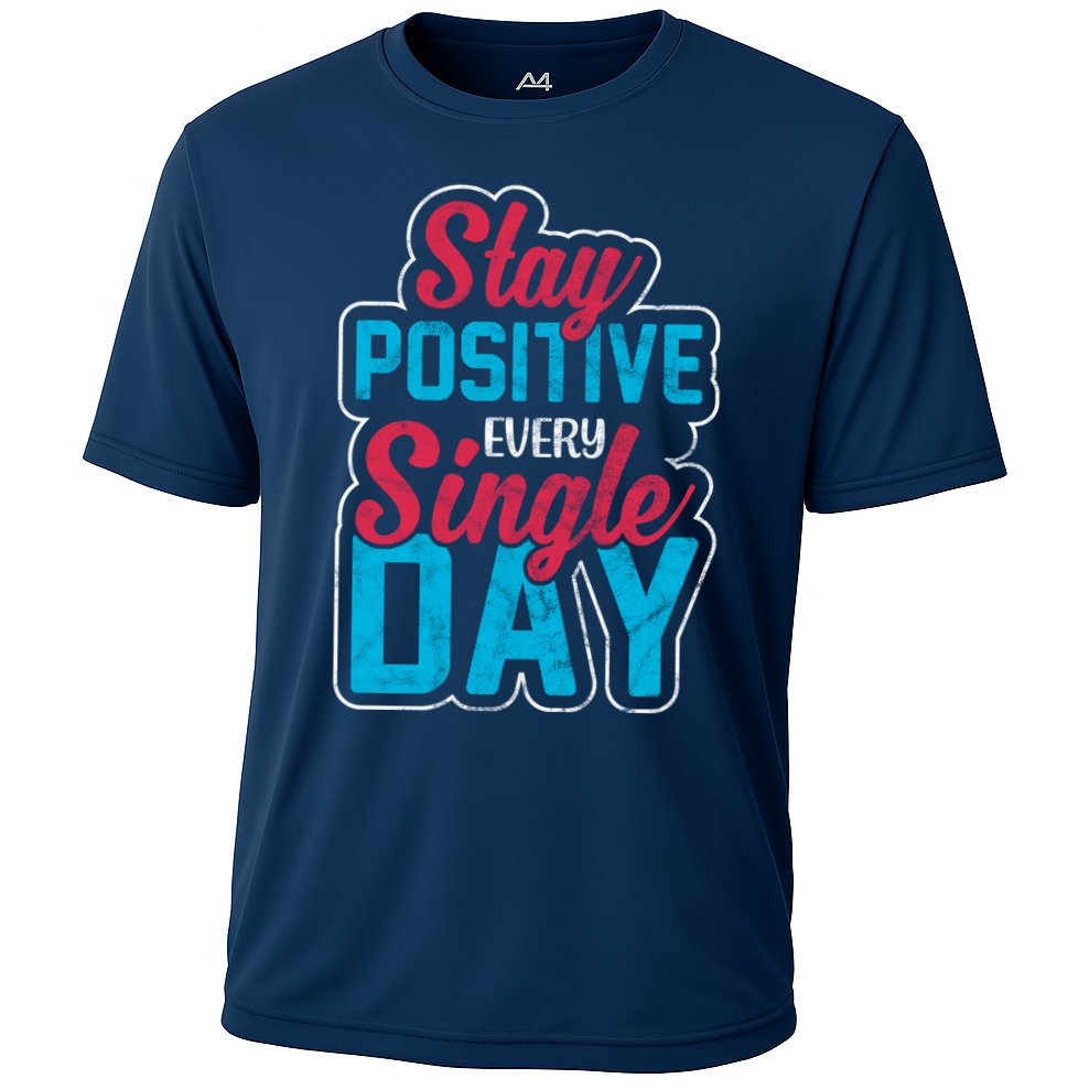 Stay Positive Every Single Day Performance Shirt