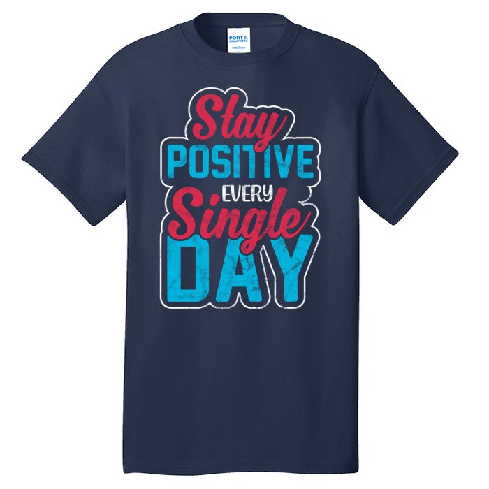 Stay Positive Every Single Day Tall T-Shirt