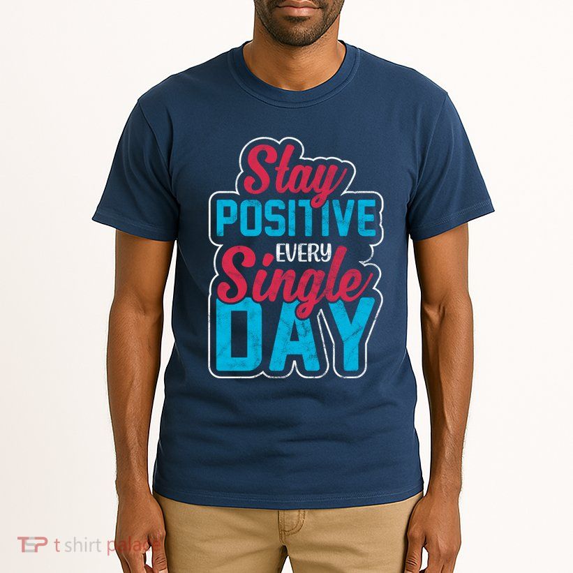 Stay Positive Every Single Day Tall T-Shirt
