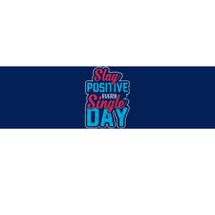 Stay Positive Every Single Day Bumper Sticker