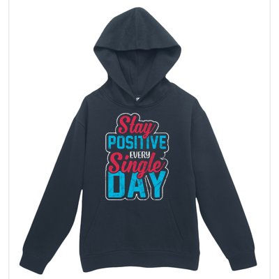 Stay Positive Every Single Day Urban Pullover Hoodie