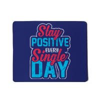 Stay Positive Every Single Day Mousepad