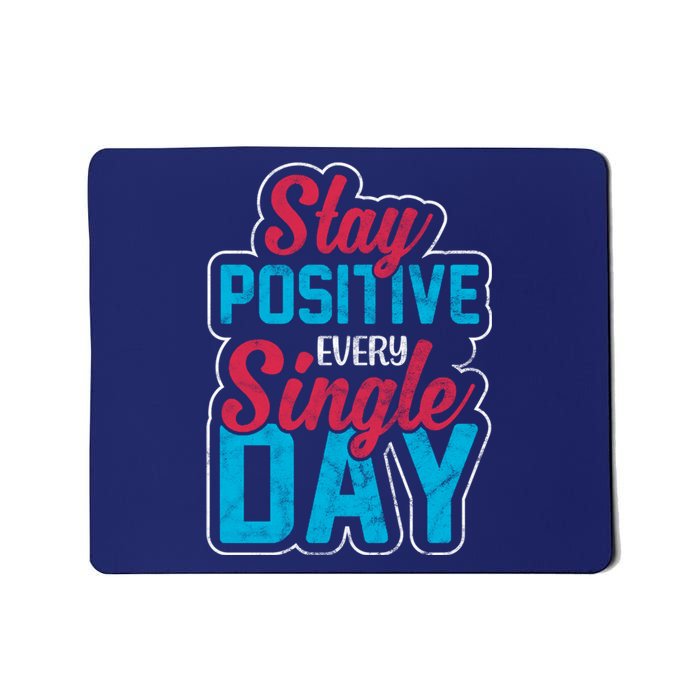 Stay Positive Every Single Day Mousepad