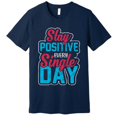 Stay Positive Every Single Day Premium T-Shirt