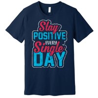 Stay Positive Every Single Day Premium T-Shirt