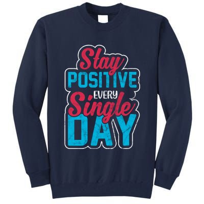 Stay Positive Every Single Day Tall Sweatshirt