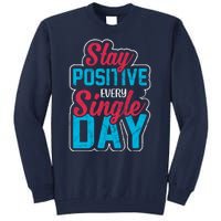 Stay Positive Every Single Day Tall Sweatshirt