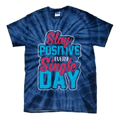 Stay Positive Every Single Day Tie-Dye T-Shirt