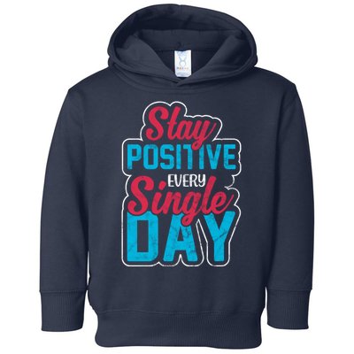 Stay Positive Every Single Day Toddler Hoodie