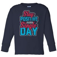 Stay Positive Every Single Day Toddler Long Sleeve Shirt