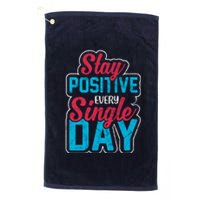 Stay Positive Every Single Day Platinum Collection Golf Towel