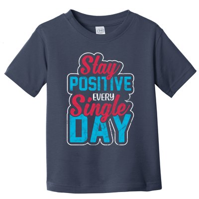 Stay Positive Every Single Day Toddler T-Shirt