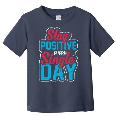 Stay Positive Every Single Day Toddler T-Shirt