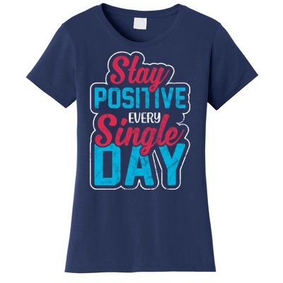 Stay Positive Every Single Day Women's T-Shirt