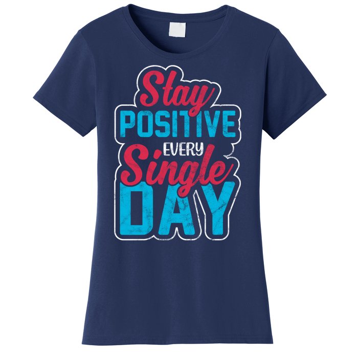 Stay Positive Every Single Day Women's T-Shirt