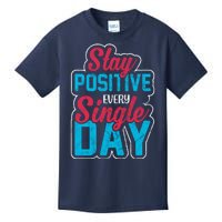 Stay Positive Every Single Day Kids T-Shirt