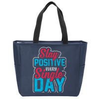 Stay Positive Every Single Day Zip Tote Bag