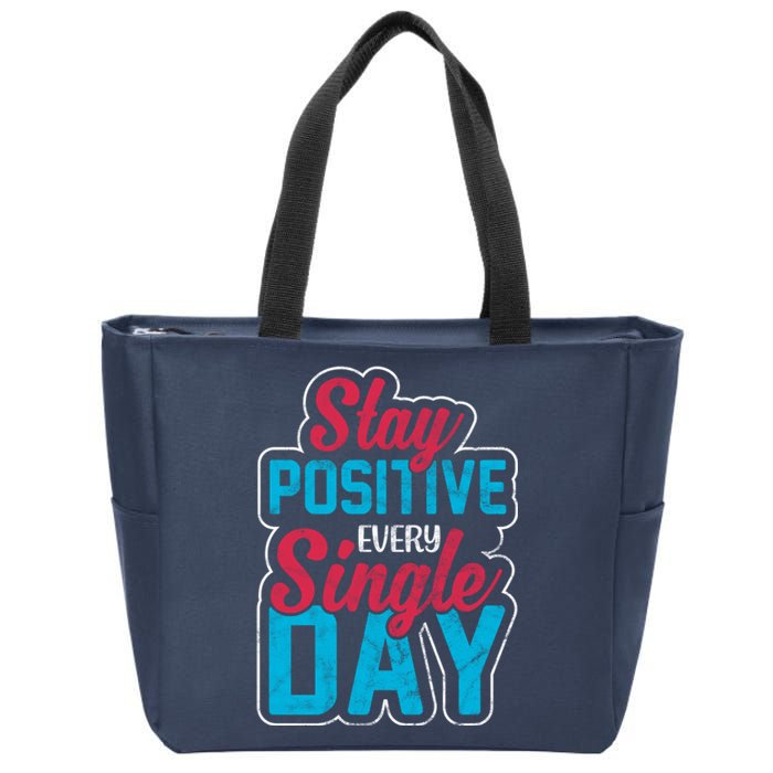 Stay Positive Every Single Day Zip Tote Bag