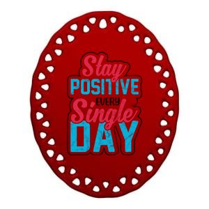 Stay Positive Every Single Day Ceramic Oval Ornament