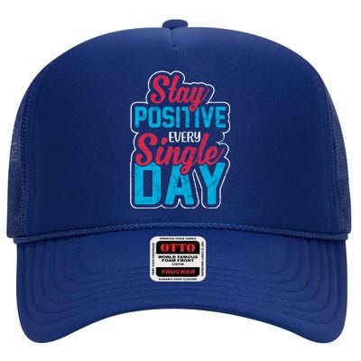 Stay Positive Every Single Day High Crown Mesh Back Trucker Hat