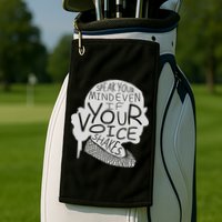 Speak Your Mind Even If Your Voice Shakes Golf Towel