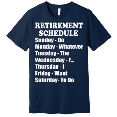 Special Retiree Gift - Funny Retirement Schedule  Premium T-Shirt