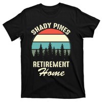 Shady Pines Funny Quote Retirement Day Party Home T-Shirt