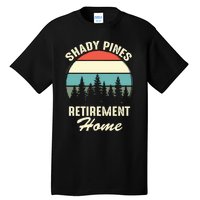 Shady Pines Funny Quote Retirement Day Party Home Tall T-Shirt