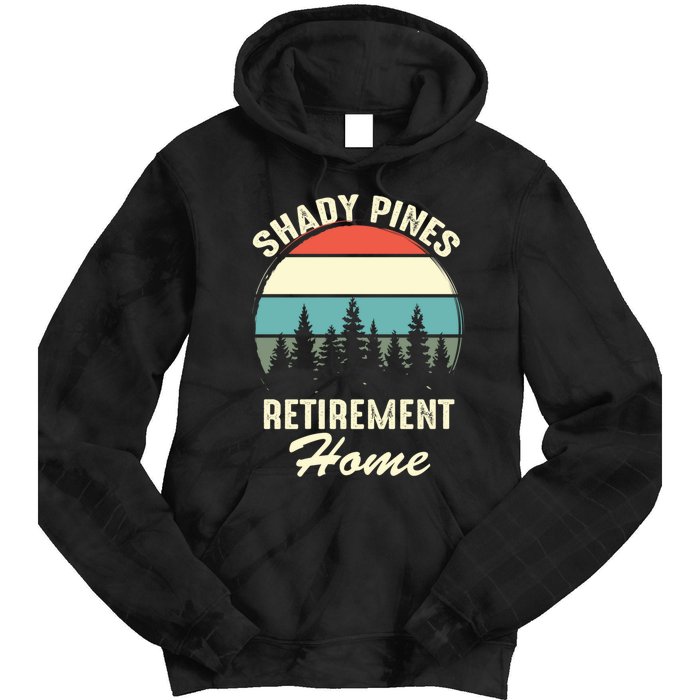 Shady Pines Funny Quote Retirement Day Party Home Tie Dye Hoodie