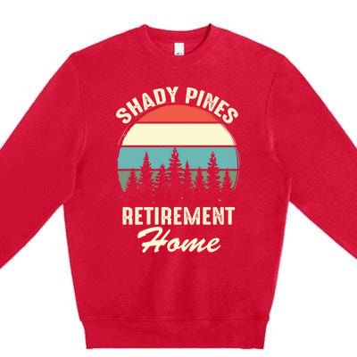 Shady Pines Funny Quote Retirement Day Party Home Premium Crewneck Sweatshirt