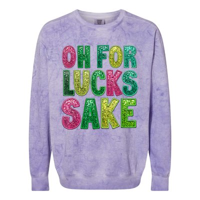 St. PatrickS Funny Oh For Lucks Sake Clover Printed Colorblast Crewneck Sweatshirt