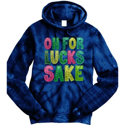 St. PatrickS Funny Oh For Lucks Sake Clover Printed Tie Dye Hoodie