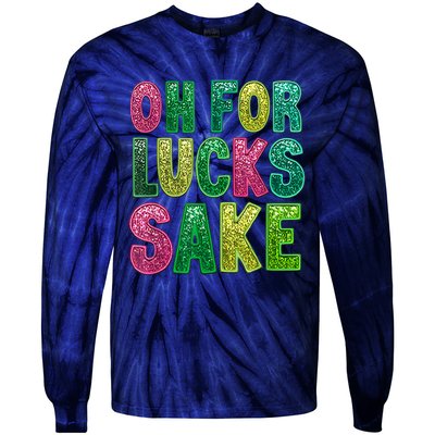 St. PatrickS Funny Oh For Lucks Sake Clover Printed Tie-Dye Long Sleeve Shirt