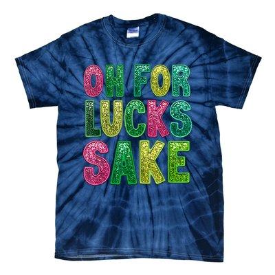 St. PatrickS Funny Oh For Lucks Sake Clover Printed Tie-Dye T-Shirt