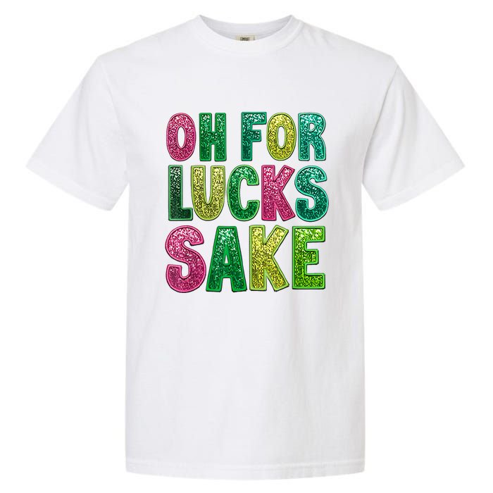 St. PatrickS Funny Oh For Lucks Sake Clover Printed Garment-Dyed Heavyweight T-Shirt