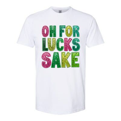 St. PatrickS Funny Oh For Lucks Sake Clover Printed Softstyle CVC T-Shirt