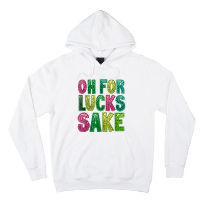 St. PatrickS Funny Oh For Lucks Sake Clover Printed Hoodie