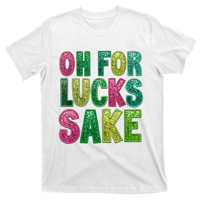 St. PatrickS Funny Oh For Lucks Sake Clover Printed T-Shirt