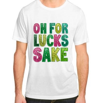 St. PatrickS Funny Oh For Lucks Sake Clover Printed Adult ChromaSoft Performance T-Shirt