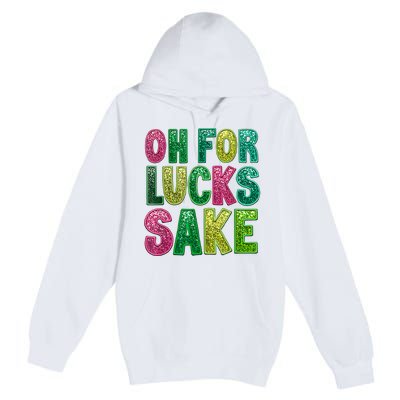 St. PatrickS Funny Oh For Lucks Sake Clover Printed Premium Pullover Hoodie